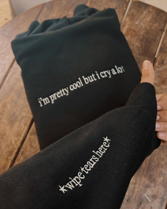 " i'm pretty cool but i cry a lot "Hoodie/Sweater