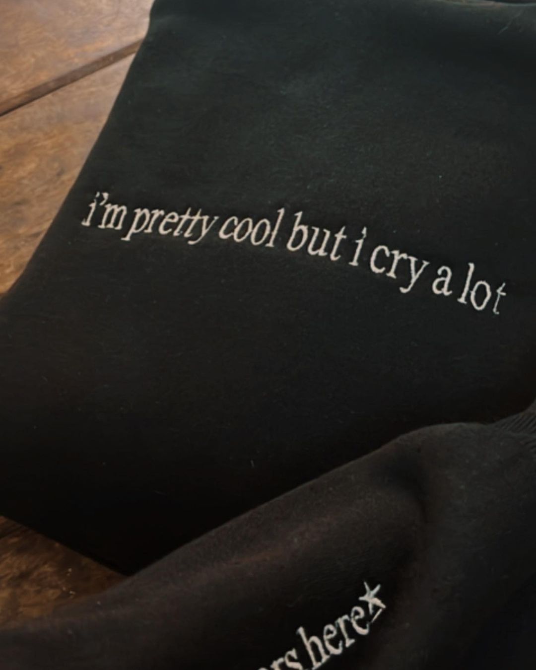 " i'm pretty cool but i cry a lot "Hoodie/Sweater