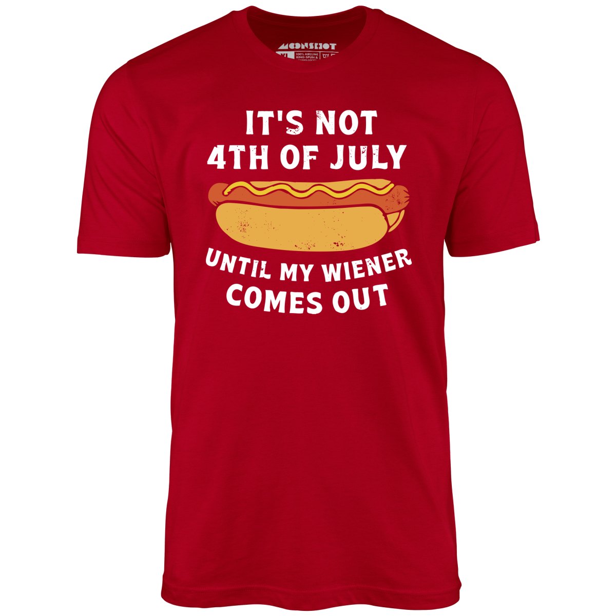 It's Not 4th of July Until My Wiener Comes Out - Red - Full Front