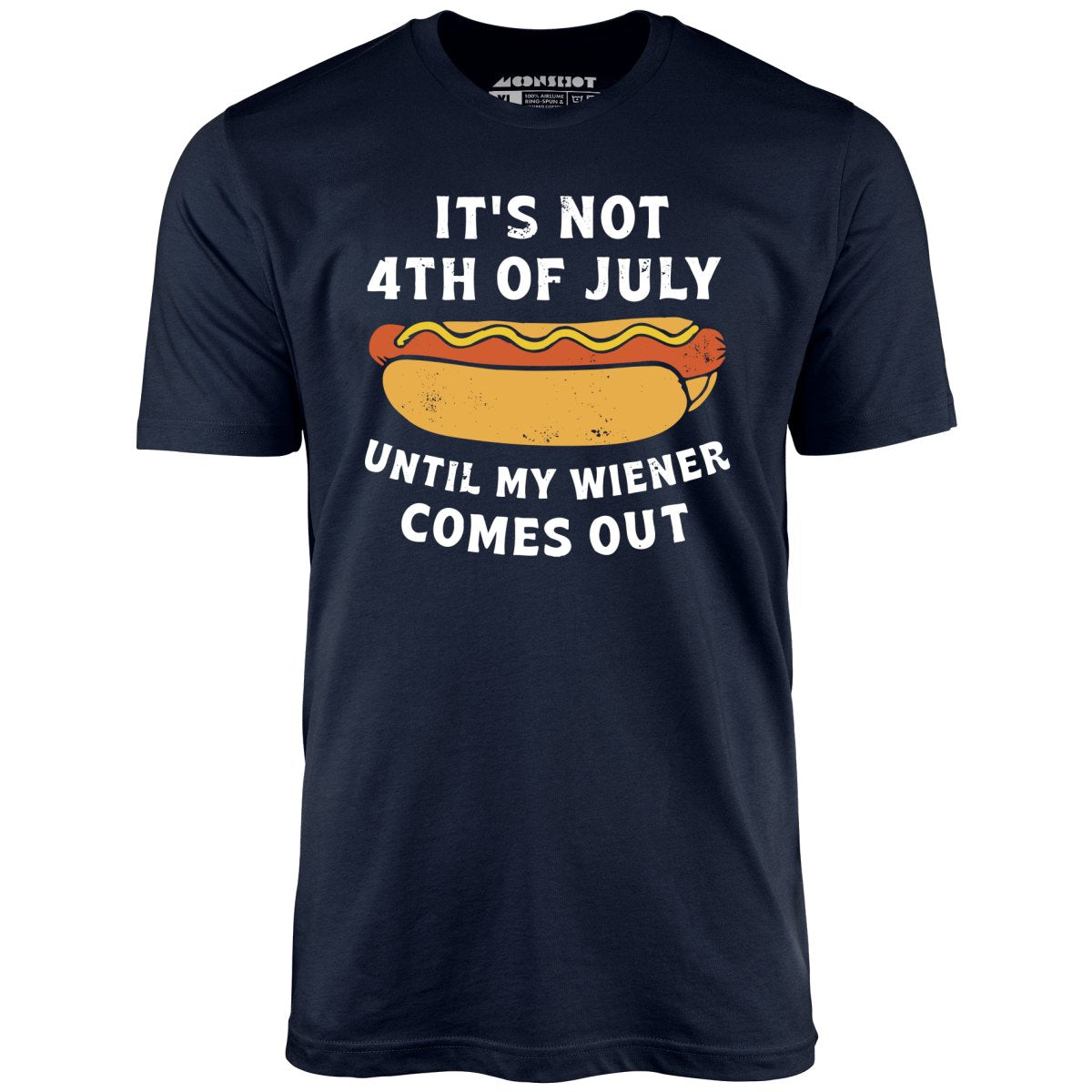 It's Not 4th of July Until My Wiener Comes Out - Midnight Navy - Full Front